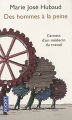Des hommes à la peine. Carnets d'un médecin du travail
