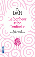 Le bonheur selon Confucius. Petit manuel de Sagesse Universelle