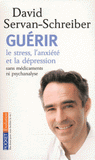 Guerir le stress, l'anxiété et la dépression. Sans médicaments ni psychanalyse