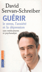 Guerir le stress, l'anxiété et la dépression. Sans médicaments ni psychanalyse