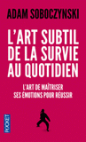 L'art subtil de la survie au quotidien. L'art de maîtriser ses émotions pour réussir
