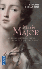 Marie Major. Roman historique inspiré de la vie d'une Fille du roi dont l'époux, Antoine Roy dit Desjardins, fut assassiné