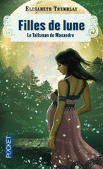 Filles de Lune Tome 3
Le talisman de Maxandre