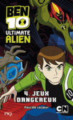 Ben 10 Ultimate Alien Tome 4
Jeux dangereux