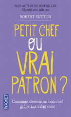 Petit chef ou vrai patron ?. Comment les sales cons vont vous aider à devenir un bon chef