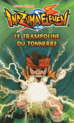 Inazuma Eleven Tome 3
Le trampoline du tonnerre