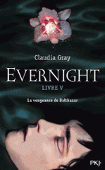 Evernight Tome 5
La vengeance de Balthazar