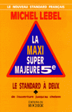 LA MAXI SUPER MAJEUR 5EME. Tome 1, Le standard à deux, de l'ouverture jusqu'au Chelem