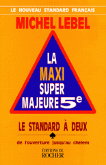 LA MAXI SUPER MAJEUR 5EME. Tome 1, Le standard à deux, de l'ouverture jusqu'au Chelem