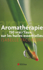 Aromathérapie. 150 vrai/faux sur les huiles essentielles