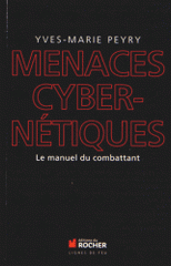 Menaces cybernétiques. Le manuel du combattant