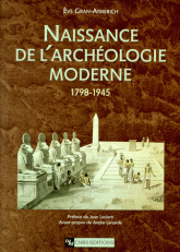 Naissance de l'archéologie moderne. 1798-1945