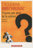 N'ayons pas peur de la science. Raison et déraison