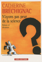 N'ayons pas peur de la science. Raison et déraison