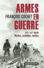 Armes en guerre XIXe-XXIe siècles. Mythes, symboles, réalités
