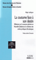 La coutume face a son destin. Réflexions sur la coutume judiciaire en Nouvelle-Calédonie et la résilience des ordres juridiques infra-étatiques
