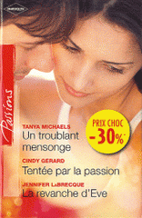 Un troublant mensonge ; Tentée par la passion ; La revanche d'Eve