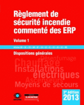 Règlement de sécurité incendie commenté des ERP 2013. Volume 1, Dispositions générales
3e édition