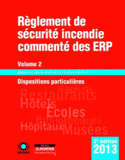 Règlement de sécurité incendie commenté des ERP 2013. Volume 2, Dispositions particulières
3e édition