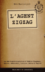 L'agent Zigzag. La véritable histoire d'Eddie Chapman, escroc, séducteur, traître, héros et espion