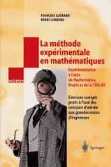 La méthode expérimentale en mathématiques. Exercices corrigés posés à l'oral des concours d'entrée aux grandes écoles d'ingénieurs, expérimentation réalisée en Mathematica, Maple et TI 92-89