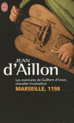 Les aventures de Guilhem d'Ussel, chevalier troubadour. Marseille, 1198