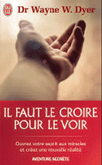 Il faut le croire pour le voir. La voie de votre transformation personnelle