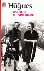Marthe et Mathilde. L'histoire vraie d'une incroyable amitié (1902-2001)