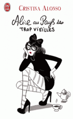 Alice au pays des trop vieilles. Journal de ma quarantaine fracassante