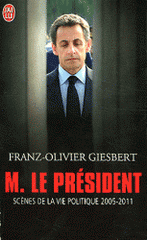 Monsieur le Président. Scènes de la vie politique (2005-2011)