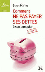 Comment ne pas payer ses dettes à son banquier avec la loi
