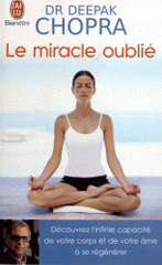 Le miracle oublié : notre pouvoir de régénérescence. Restaurer le lien entre le corps et l'âme