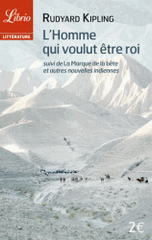 L'homme qui voulut être roi. Suivi de La marque de la Bête et autres nouvelles indiennes