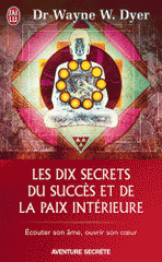 Les dix secrets du succès et de la paix intérieure