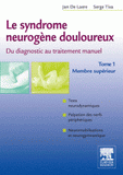 Le syndrome neurogène douloureux, du diagnostic au traitement manuel. Tome 1, membre supérieur