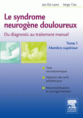 Le syndrome neurogène douloureux, du diagnostic au traitement manuel. Tome 1, membre supérieur