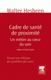 Cadre de santé de proximité, un métier au coeur du soin. Penser une éthique du quotidien des soins