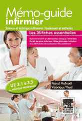 Mémo-guide infirmier. Sciences et techniques infirmières, fondements et méthodes. U.E 3.1 à 3.5 du nouveau programme