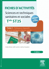 Fiches d'activités Sciences et techniques sanitaires et sociales Tle ST2S. Tome 1, Politiques et dispositifs de santé publique et d'action sociale. Partie 7 : quels politiques et dispositifs de santé publique pour répondre aux besoins de santé ?
2e éditi