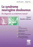 Le syndrome neurogène douloureux, du diagnostic au traitement manuel. Tome 2, membre inférieur