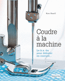 Coudre à la machine. Le B.A.-ba pour débuter en couture