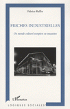 Friches industrielles. Un monde culturel européen en mutation