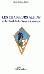 Les chasseurs alpins. Mythe et réalités des Troupes de montagne