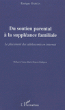 Du soutien parental à la suppléance familiale. Le placement des adolescents en internat