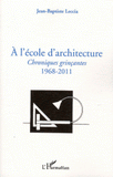 A l'école d'architecture. Chroniques grinçantes (1968-2011)