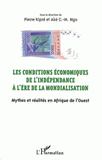 Les conditions économiques de l'indépendance à l'ère de la mondialisation. Mythes et réalités en Afrique de l'Ouest. Actes du colloque de San Pedro (10-14 mars 2010)
