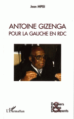 Antoine Gizenga. Pour la gauche en RDC