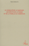 Le législateur, le mariage, les droits de la femme et de la famille au Cameroun