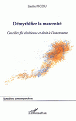 Démythifier la maternité. Ou concilier la foi chrétienne et droit à l'avortement