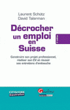 Décrocher un emploi en Suisse. Construire son projet professionnel, réaliser son CV et réussir ses entretiens d'embauche
2e édition